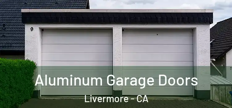  Aluminum Garage Doors Livermore - CA