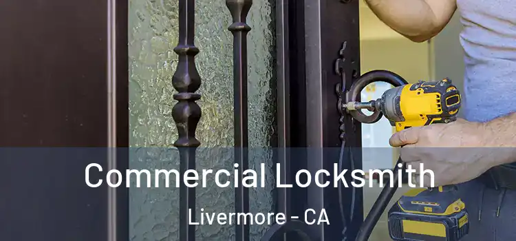Commercial Locksmith Livermore - CA