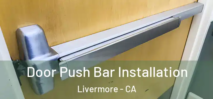 Door Push Bar Installation Livermore - CA