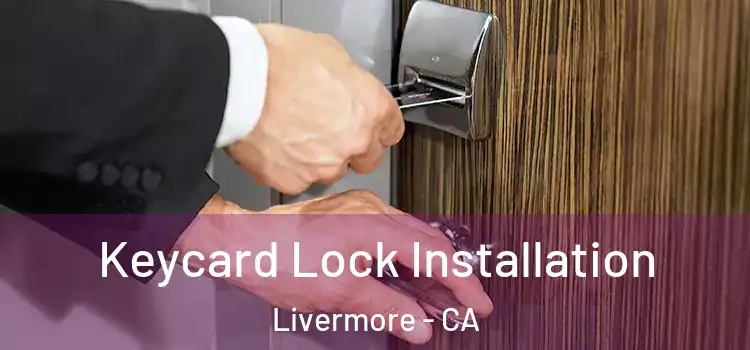 Keycard Lock Installation Livermore - CA