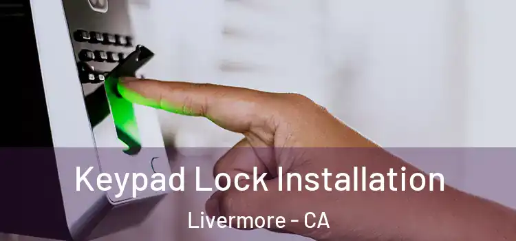 Keypad Lock Installation Livermore - CA