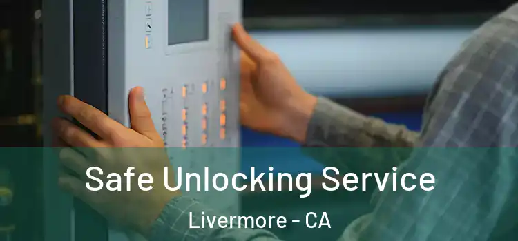 Safe Unlocking Service Livermore - CA