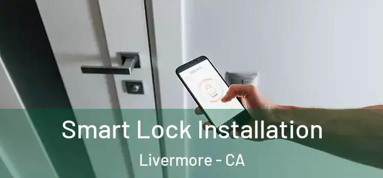 Smart Lock Installation Livermore - CA