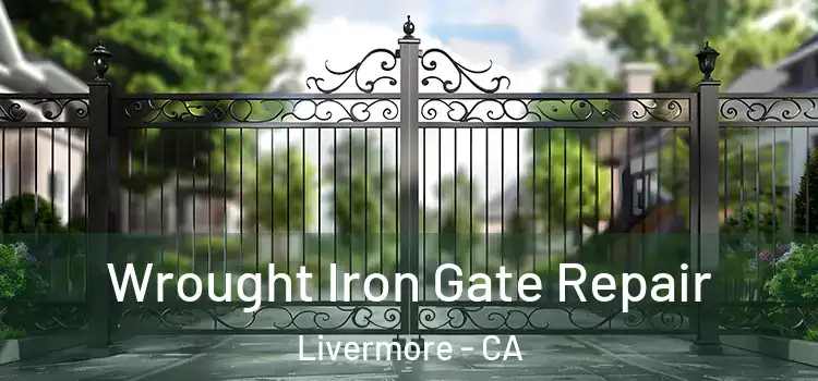 Wrought Iron Gate Repair Livermore - CA